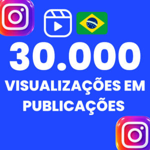 30.000 VISUALIZAÇÕES EM PUBLICAÇÕES INSTAGRAM