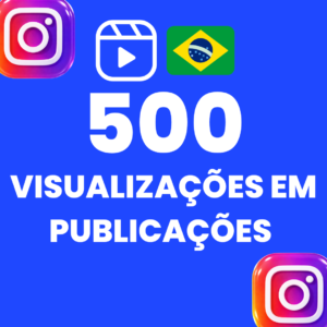 500 VISUALIZAÇÕES EM PUBLICAÇÕES INSTAGRAM
