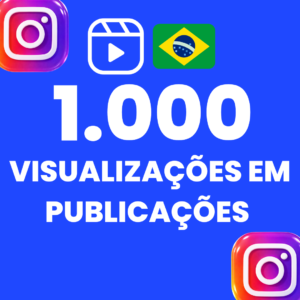 1.000 VISUALIZAÇÕES EM PUBLICAÇÕES INSTAGRAM